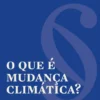 O Que é Mudança Climática?