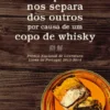 O que nos separa dos outros por causa de um copo de whisky