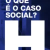 O Que é o Caso Social? - Estudo sobre a construção do caso social em contexto hospitalar