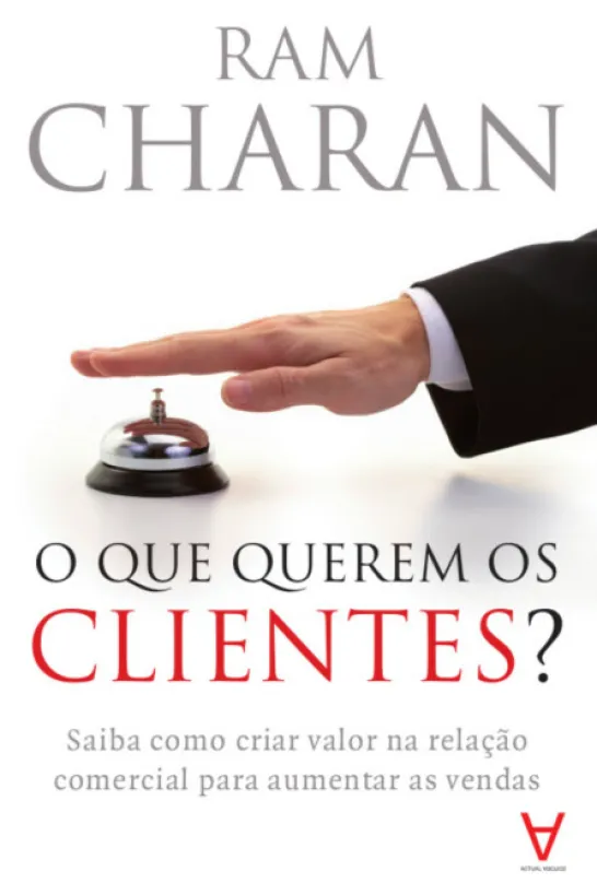 O Que Querem os Clientes? - Saiba como criar valor na relação comercial para aumentar as vendas