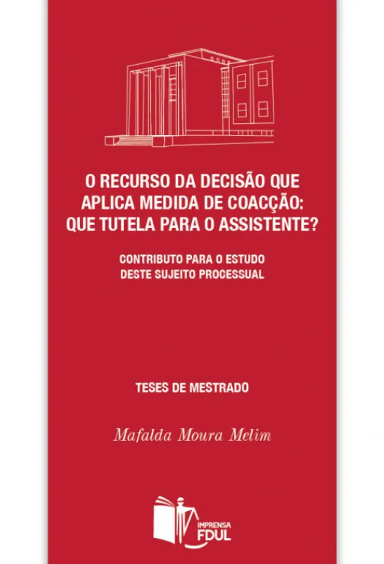 O Recurso da Decisão que Aplica Medida de Coacção - Que Tutela para o Assistente? - Contributo para o Estudo deste Sujeito Processual
