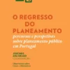 O Regresso do Planeamento - Percursos e Perspetivas sobre Planeamento Público em Portugal