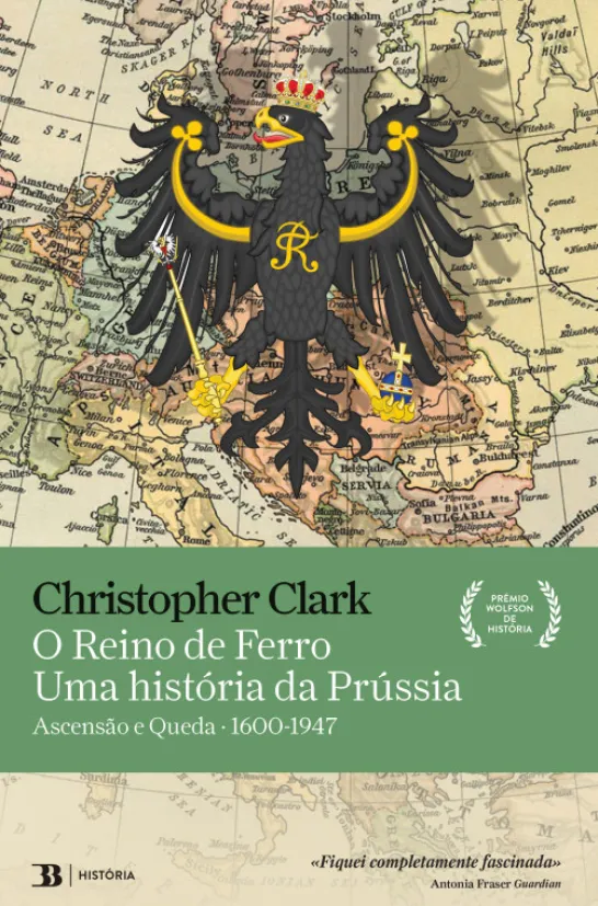 O Reino de Ferro - Uma História da Prússia - Ascensão e Queda 1600-1947