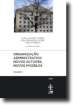 Organização Administrativa: Novos Actores, Novos Modelos - Volume I