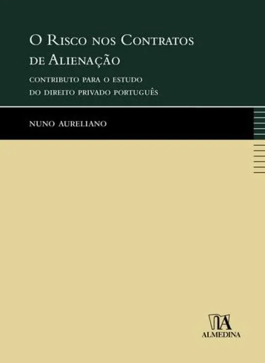 O Risco nos Contratos de Alienação - Contributo para o Estudo do Direito Privado Português