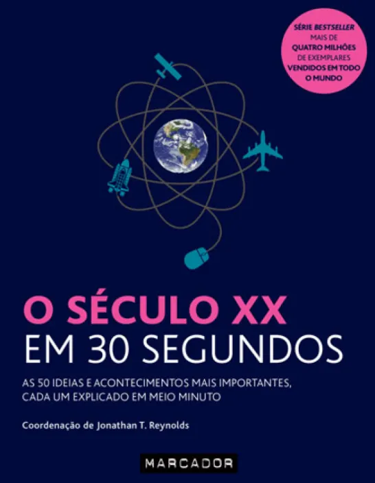 O Século XX em 30 Segundos - As 50 Ideias e Acontecimentos mais Importantes, cada um Explicado em Meio Minuto