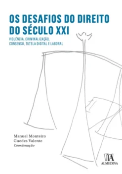 Os Desafios do Direito do Século XXI- Violência, Criminalização, Consenso, Tutela Digital e Laboral