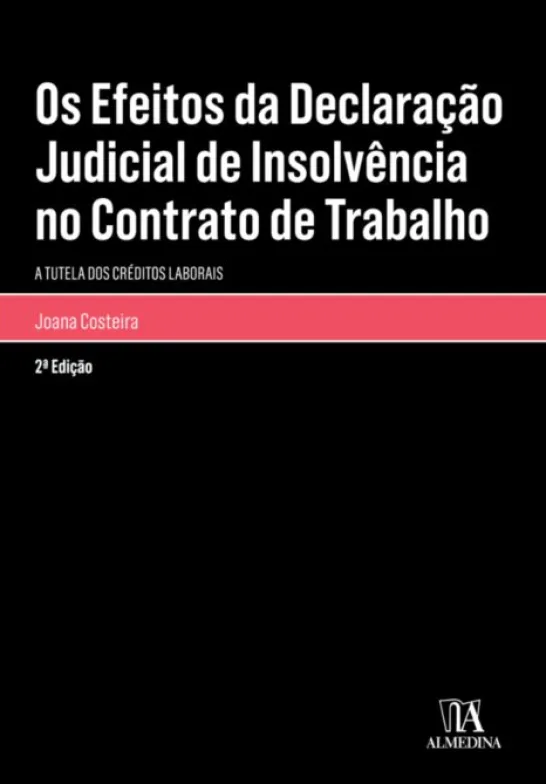Os Efeitos da Declaração Judicial de Insolvência no Contrato de Trabalho - A Tutela dos Créditos Laborais