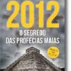2012: O Segredo das Profecias Maias