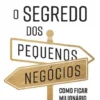 O Segredo dos Pequenos Negócios