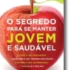 O Segredo Para Se Manter Jovem e Saudável