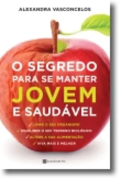 O Segredo Para Se Manter Jovem e Saudável