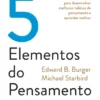 Os 5 Elementos do Pensamento Eficaz