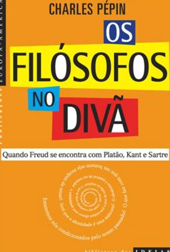 Os Filósofos no Divã - Quando Freud Se Encontra com Platão, Kant e Sartre