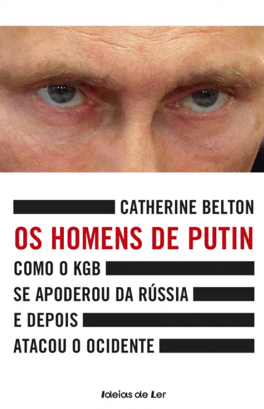 Os Homens de Putin - Como o KGB se apoderou da Rússia e depois atacou o Ocidente