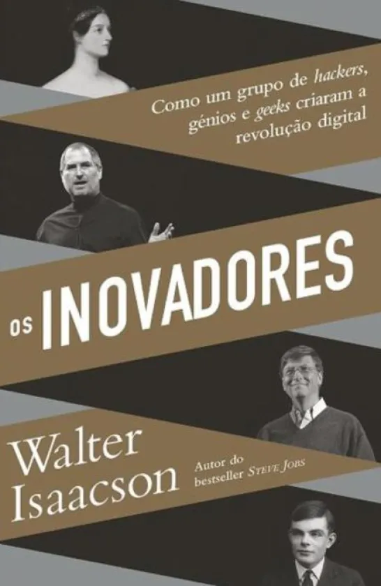 Os Inovadores: como um grupo de hackers, génios e geeks criaram a revolução digital