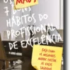 Os 7 Maus Hábitos do Profissional de Excelência