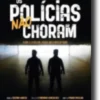 Os Polícias Não Choram: toda a verdade, visão multidisciplinar