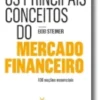 Os Principais Conceitos do Mercado Financeiro - 100 noções essenciais