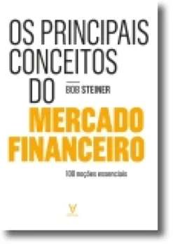 Os Principais Conceitos do Mercado Financeiro - 100 noções essenciais