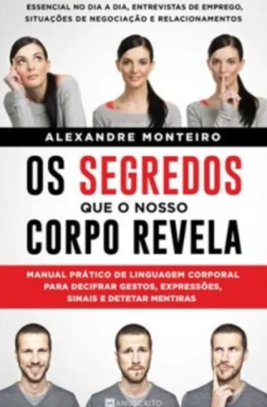 Os Segredos que o Nosso Corpo Revela: manual prático de linguagem corporal para decifrar gestos, expressões, sinais e detetar mentiras