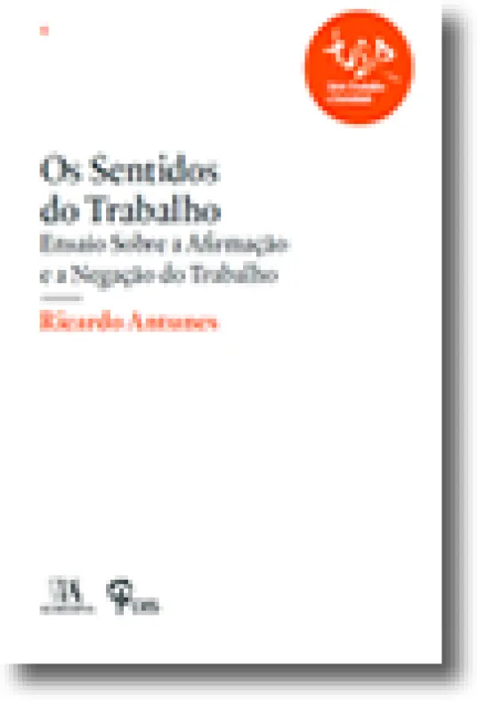 Os Sentidos do Trabalho Ensaio sobre a Afirmação e a Negação do Trabalho