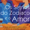 Os Signos do Zodíaco e o Amor