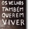 Os Velhos Também Querem Viver