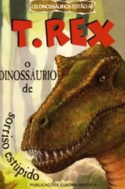 O T. Rex - Dinossáurio de Sorriso Estúpido