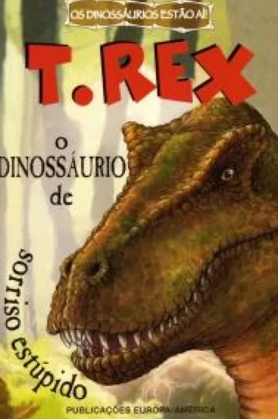 O T. Rex - Dinossáurio de Sorriso Estúpido