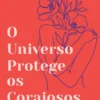 O Universo Protege os Corajosos