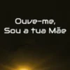 Ouve-me, Sou a Tua Mãe