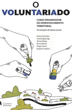 O Voluntariado - Como Dinamizador do Desenvolvimento Territorial - Incubação de Ideias Locais