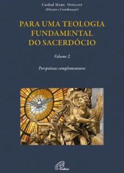 Para uma Teologia Fundamental do Sacerdócio - Volume II - Perspetivas complementares