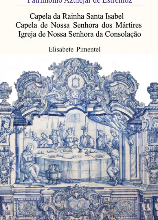 Património Azulejar de Estremoz - Capela da Rainha Santa Isabel / Capela de Nossa Senhora dos Mártires / Igreja de Nossa Senhora da Consolação