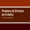 Penhora de Direitos de Crédito - Uma Análise Sistemática