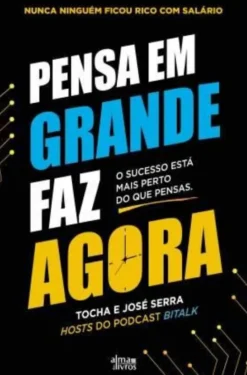 Pensa em Grande, Faz Agora