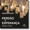 Perdão e Esperança: restaurar o tempo