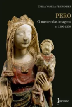 Pero - O Mestre das Imagens (C. 1300-1350)