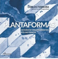 Plantaformas - Geografias dos Fingimentos Pós-Metódicos