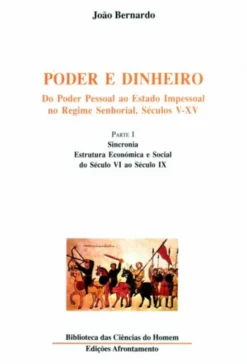 Poder e Dinheiro - Vol. 1 - Parte I - Sincronia: Estrutura Económica e Social do Séc. VI ao Séc. IX