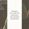 Porque não Houve Grandes Mulheres Artistas?