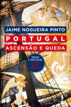 Portugal: Ascensão e Queda ? Ideias Políticas de Uma Nação Singular