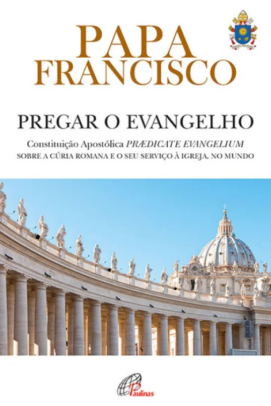 Pregar o Evangelho - Constituição Apostólica Praedicate Evangelium- sobre a Cúria Romana