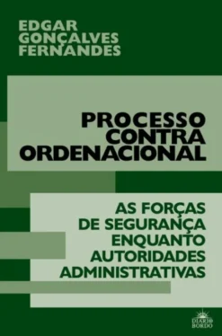 Processo Contraordenacional - As Forças de Segurança Enquanto Autoridades Administrativas