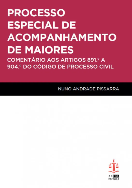 Processo Especial de Acompanhamento de Maiores - Comentário aos Artigos 891.º a 904.º do Código de Processo Civil