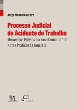 Processo Judicial de Acidente de Trabalho - Momentos Prévios e a Fase Conciliatória - Notas Práticas Essenciais