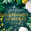 Professor, Quebrámos as Regras