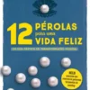 12 Pérolas para Uma Vida Feliz