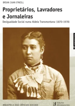 Proprietários, Lavradores e Jornaleiras Desigualdade social numa aldeia transmontana (1870-1978)